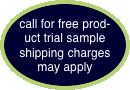  call for free product trial sample shipping charges may apply